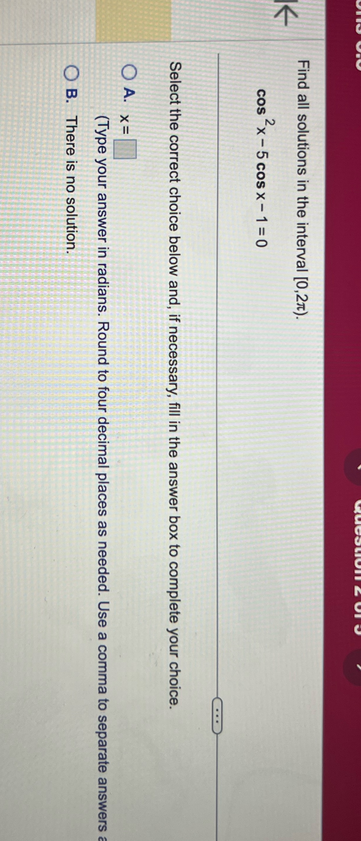 5 cos x - 1 = 0 Select the correct choice below
