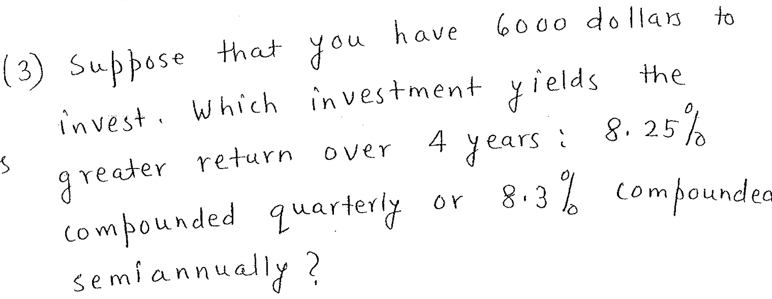 dollars to invest . Which investment yields the 0 greater return over