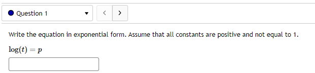 . Question 1 Write the equation in exponential form. Assume that