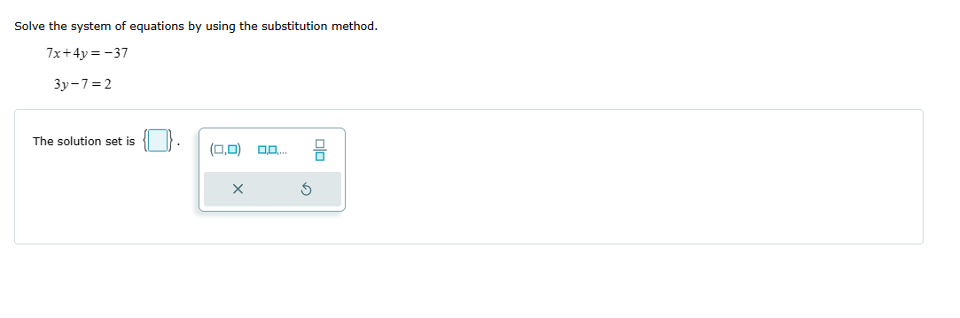  Solve the system of equations by using the substitution method. 7x+4y=-37