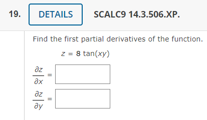 Find the first partial derivatives of the function.z = 8 tan(xy)?z?x=