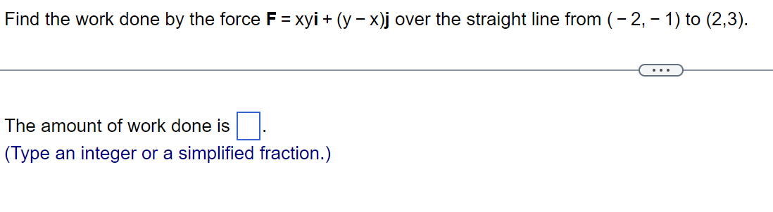  Question 1 Find the work done by the force F =