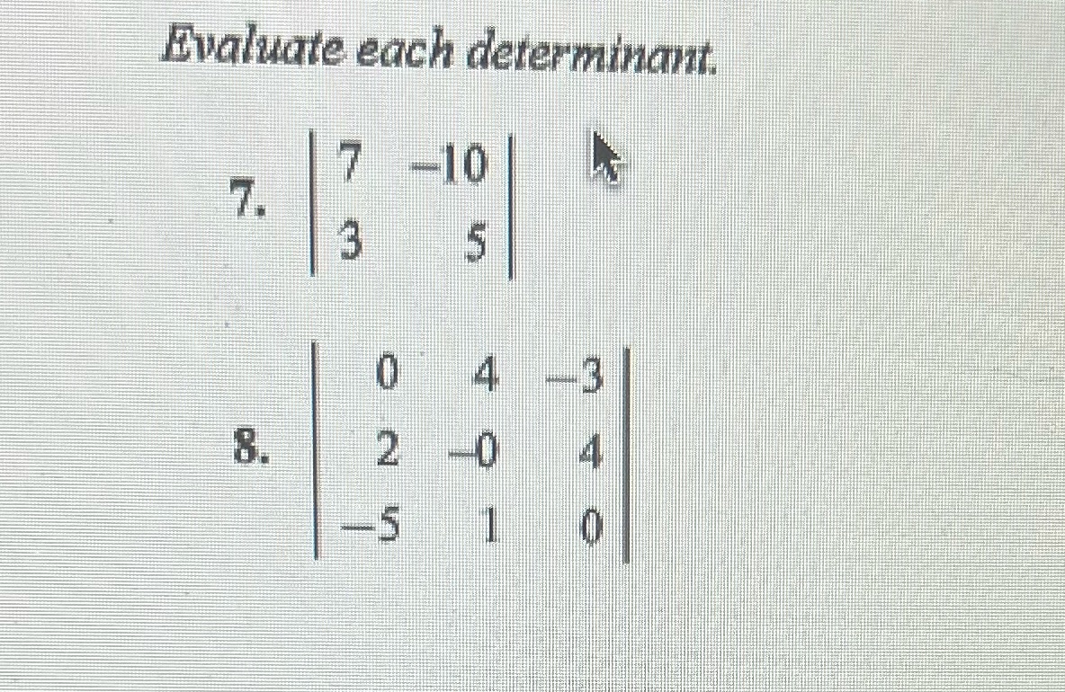 Evaluate each determinant, 3 0 4