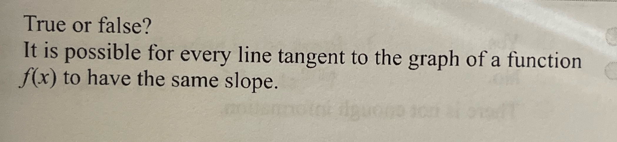  True or false? It is possible for every line tangent to
