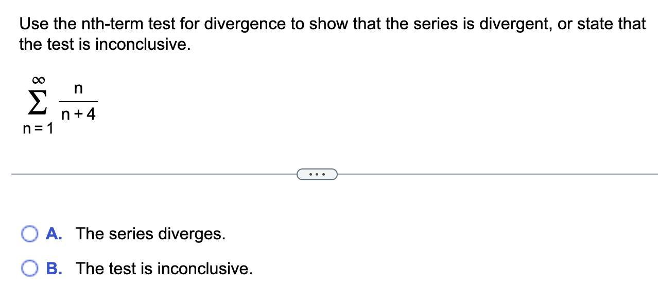 is divergent, or state that the test is inconclusive. 0 n 2n+4