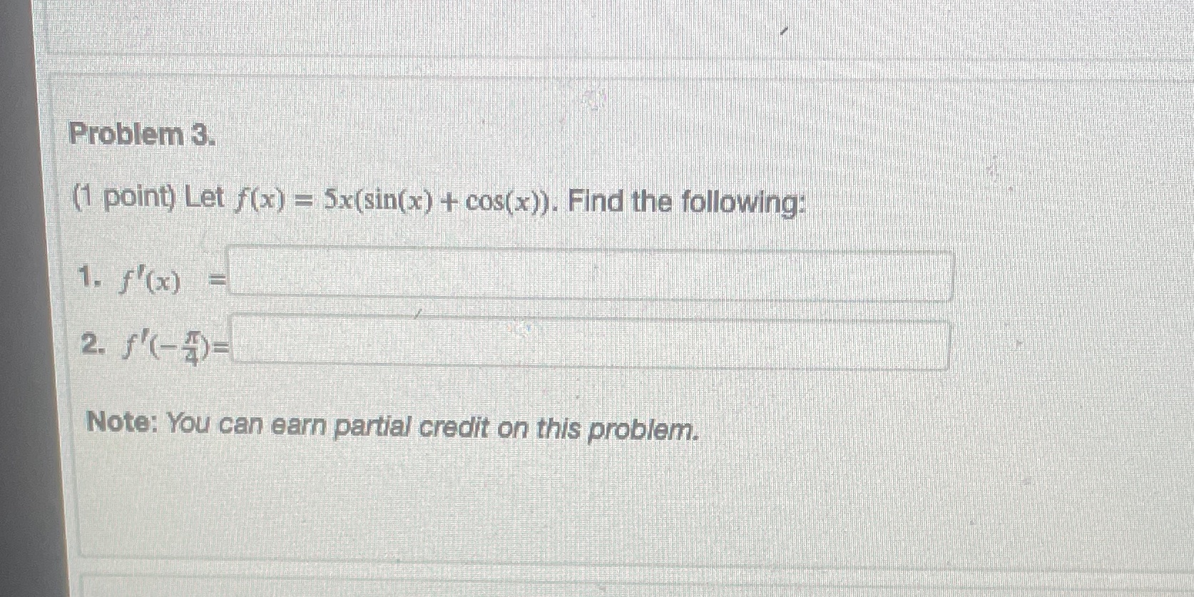 the following: 1. f' (x) 2. f (- 4) Note: You can