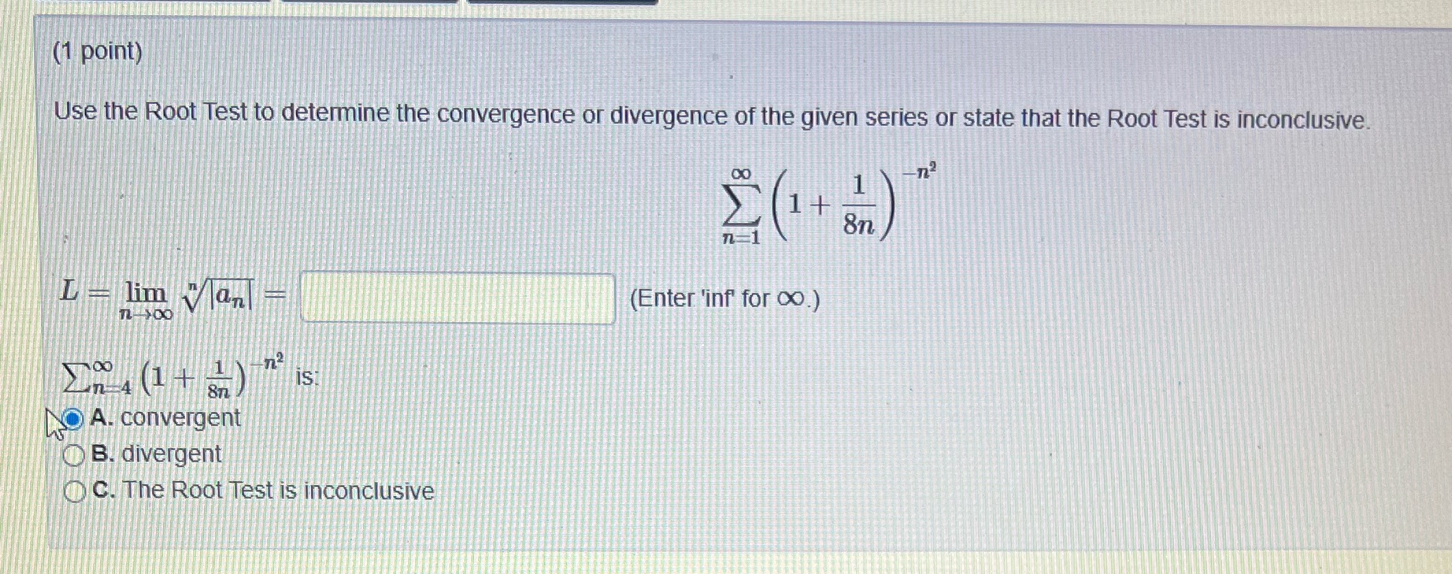  Find what L = (1 point) Use the Root Test to