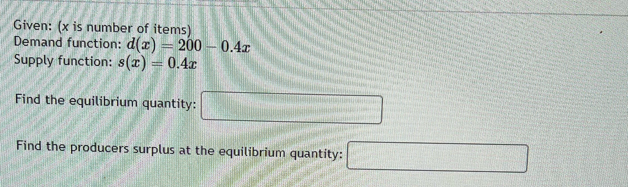 Given: (x is number of items) Demand function: d(x) - 200