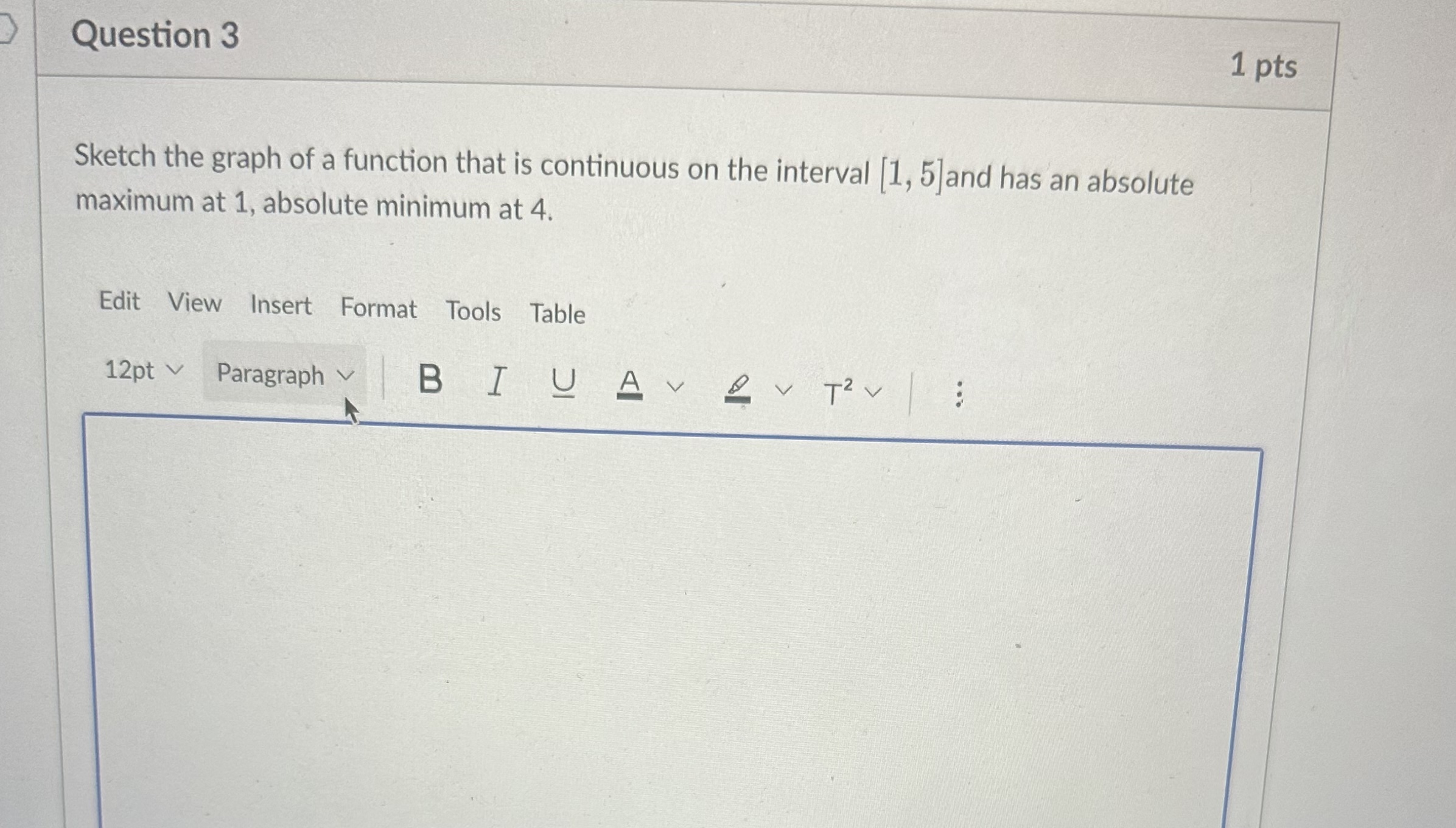 Question 3 1 pts Sketch the graph of a function that