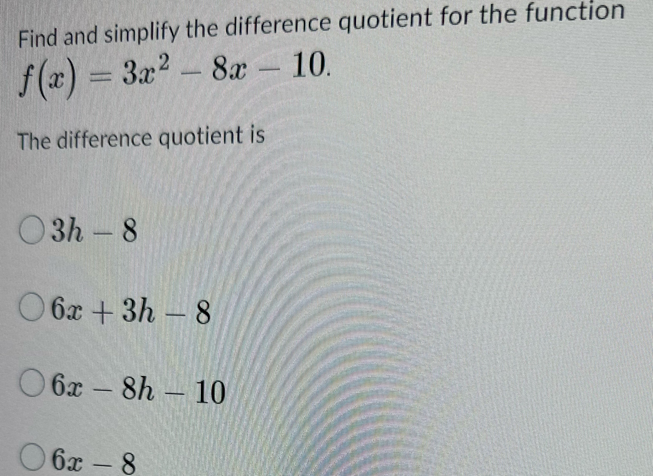 3x - 8x - 10 The difference quotient is O3h - 8