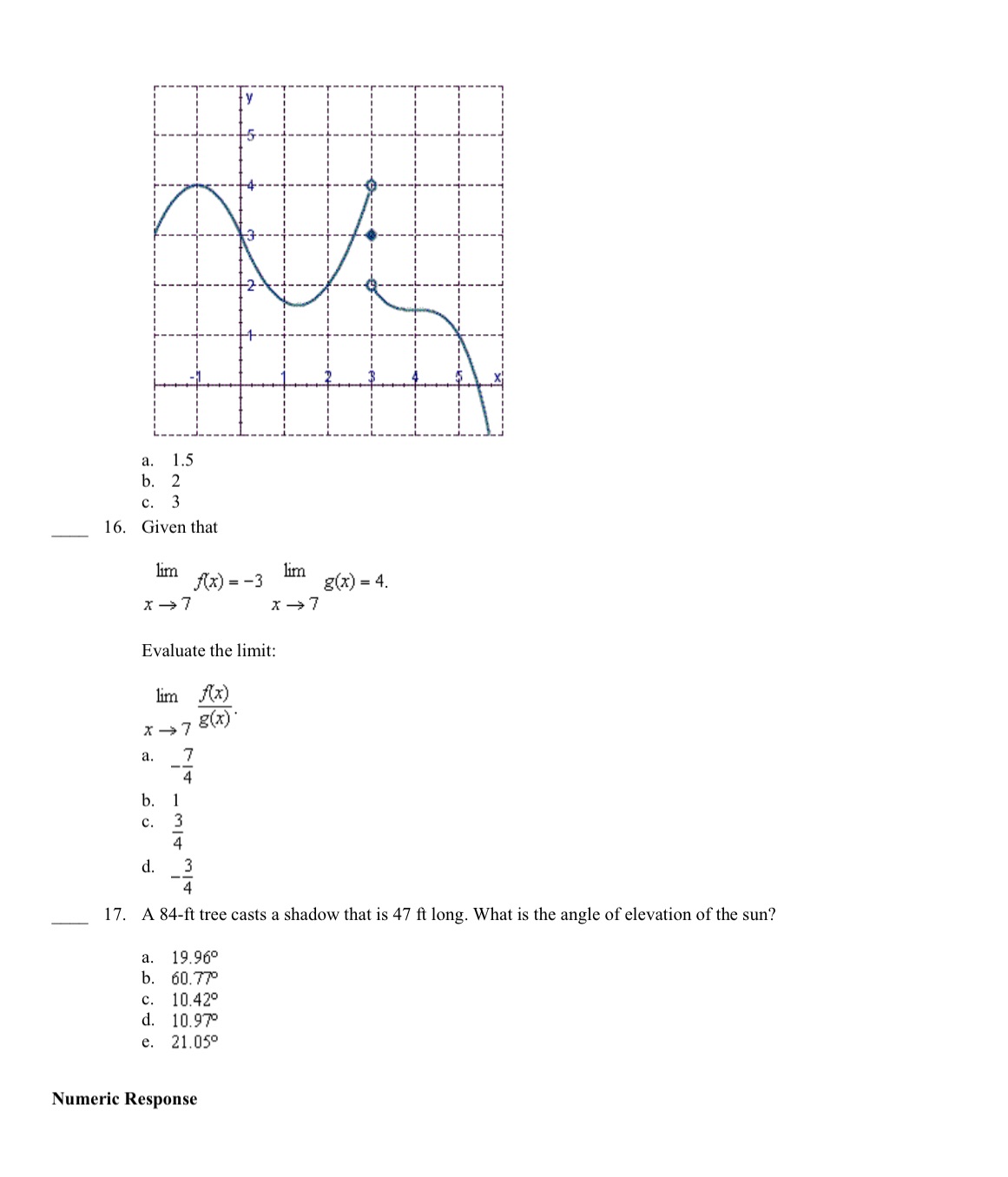 = -3 lim g(x) = 4. x ->7 x-7 Evaluate the limit: