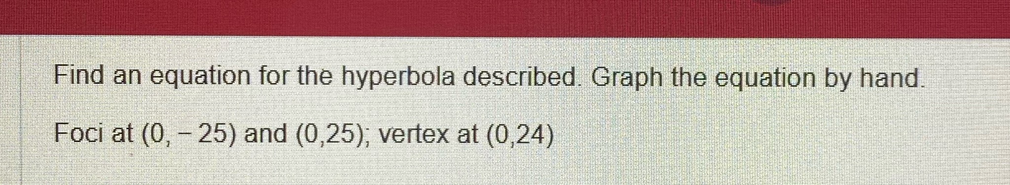  NEED HELP ASAP Find an equation for the hyperbola described. Graph