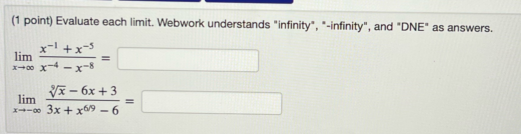 (1 point) Evaluate each limit. Webwork understands "infinity , " "-infinity", and
