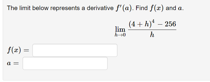The limit below represents a derivative f' (a). Find f(x) and a.