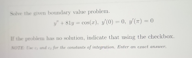 y'(0) = 0, y'(7) = 0 If the problem has no solution,
