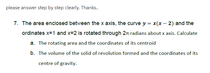 please answer step by step clearly. Thanks.. 7. The area enclosed