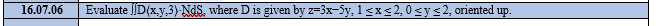 16.07.06 Evaluate ,3)- where D is given by I S x 2,