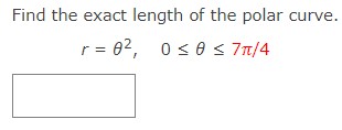 5?:{6 S Find the exact length of the polar curve. r =