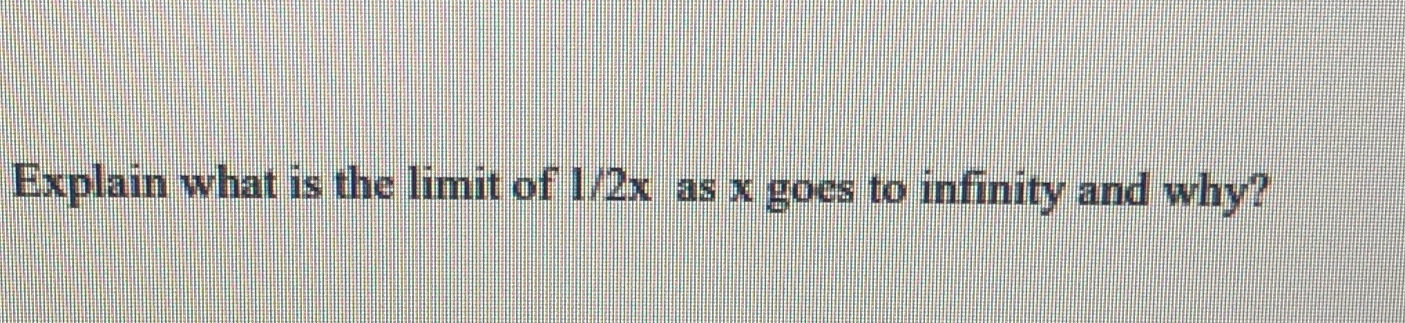 the limit of 1/2x as x goes to infinity and why