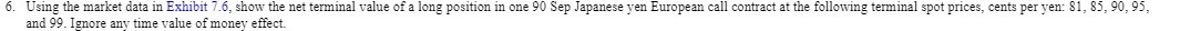  6. Using the market data in Exhibit 7.6, show the net