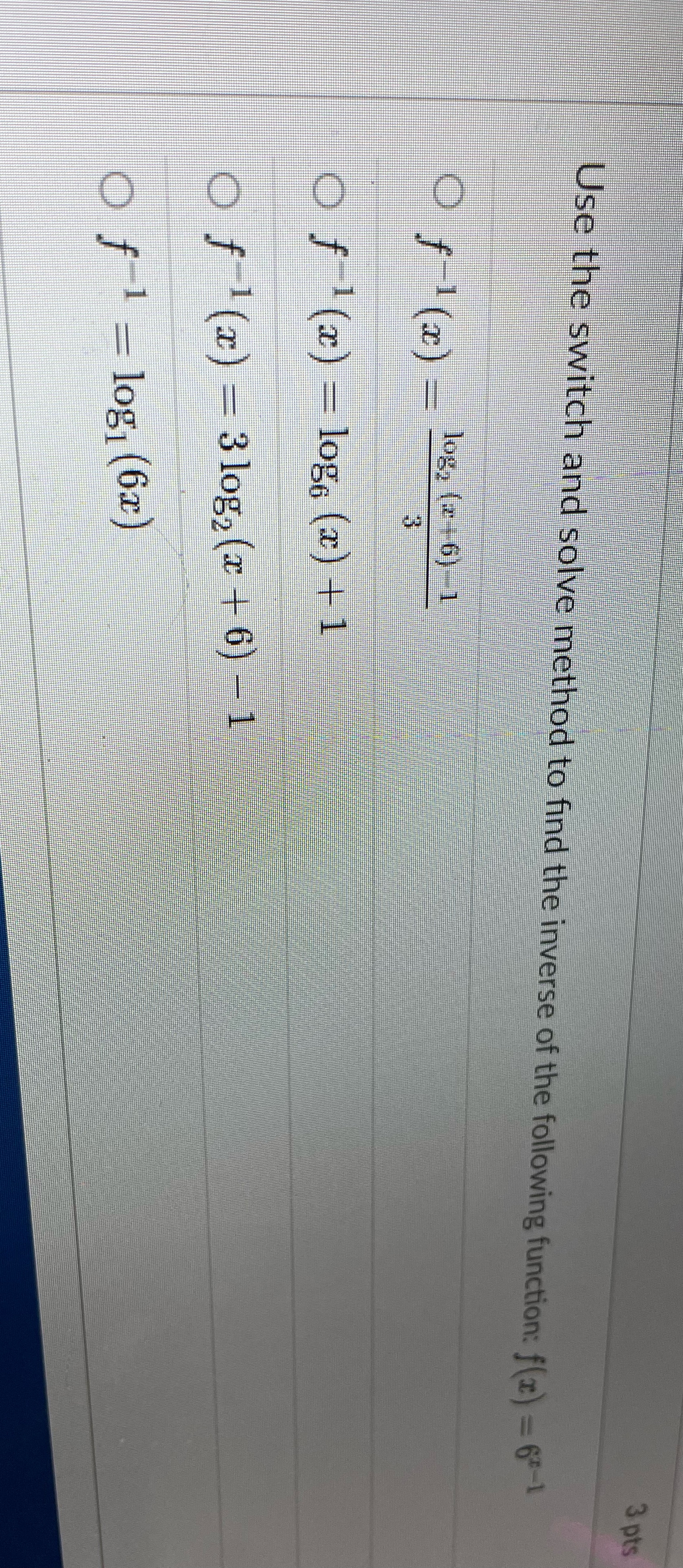 inverse of the following function: f(x) = 6-1 Of '(x) = log,