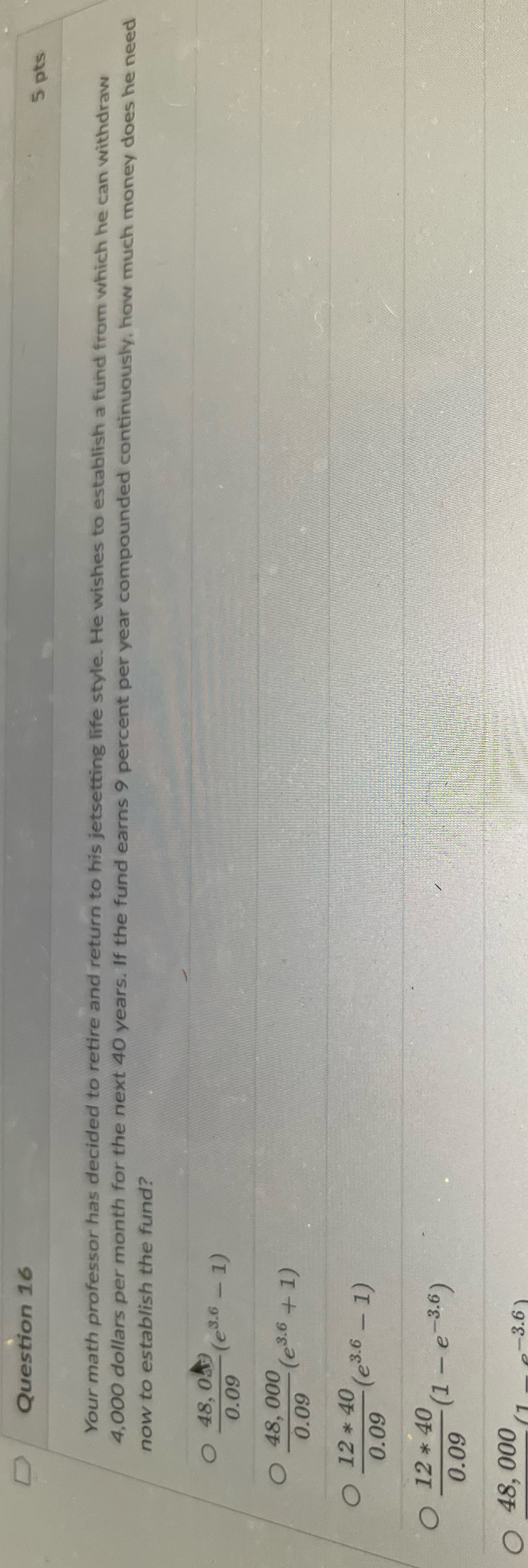  D Question 16 5 pts Your math professor has decided to