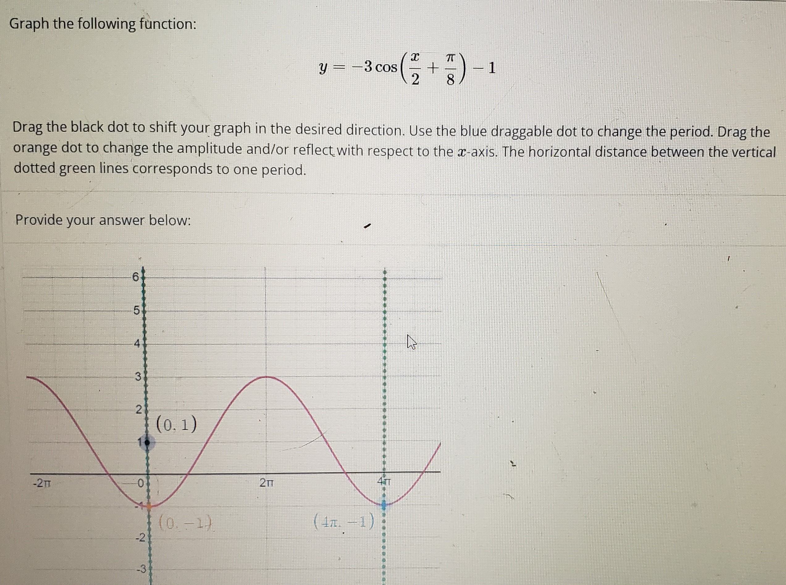 1 Drag the black dot to shift your graph in the desired