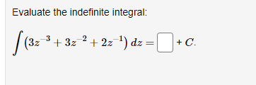 Evaluate the indefinite integral: f (30 + 3z-2 + 2z-1) dz =