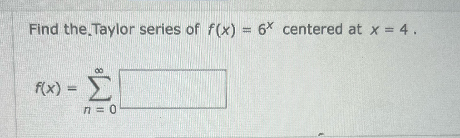 series of f(x) = 6* centered at x = 4 . f(