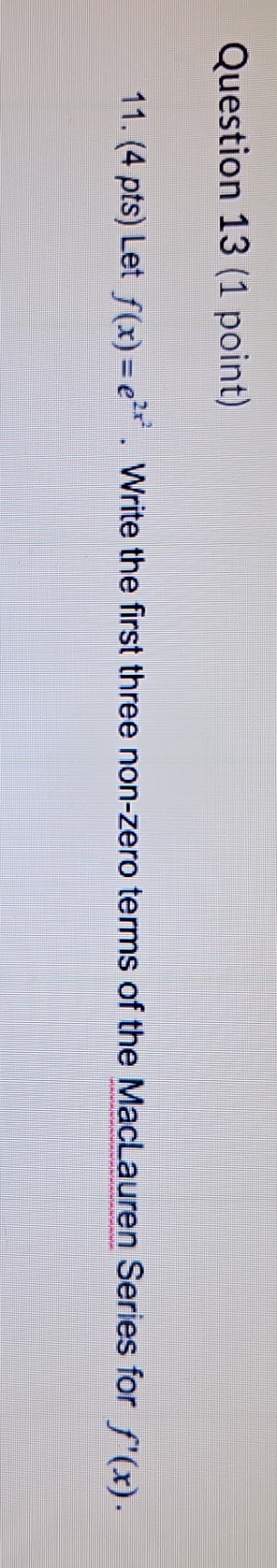 . Write the first three non-zero terms of the MacLauren Series for