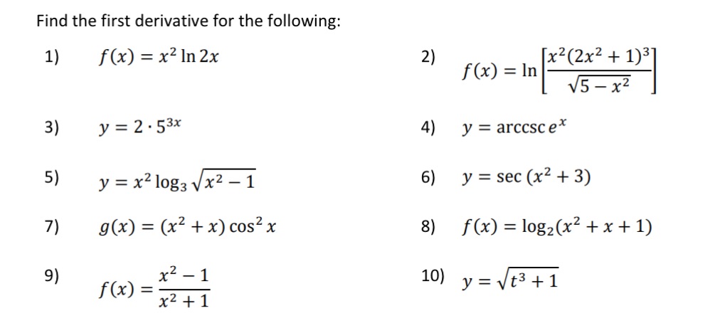 following! It's calculus Find the first derivative for the following: 1) f