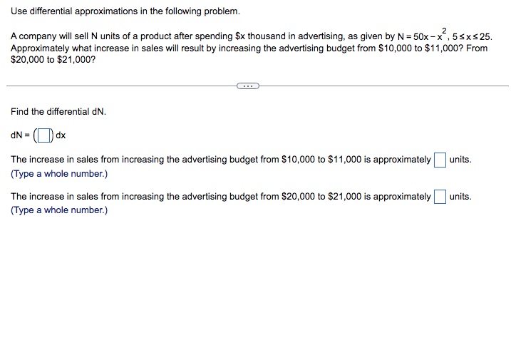 you, need answer asap Use differential approximations in the following problem. A