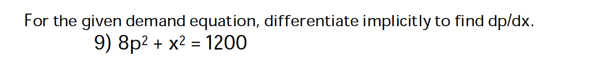 For the given demand equation, differentiate impl icitly to find dp/dx. 9)