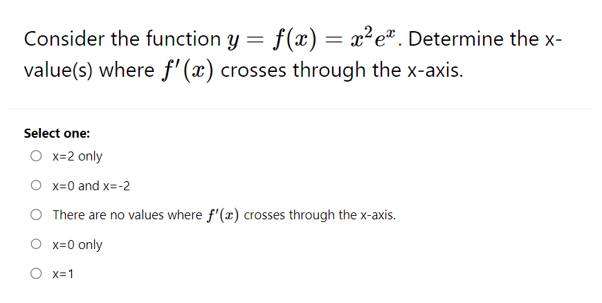 value(s) where f (x ) crosses through the x-axis. Select one: O
