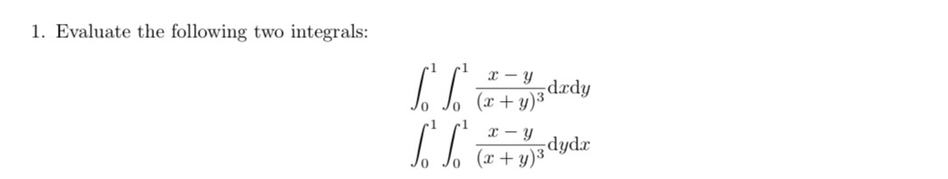 I. Evaluate the following two integrals: d :rdy dyd:r