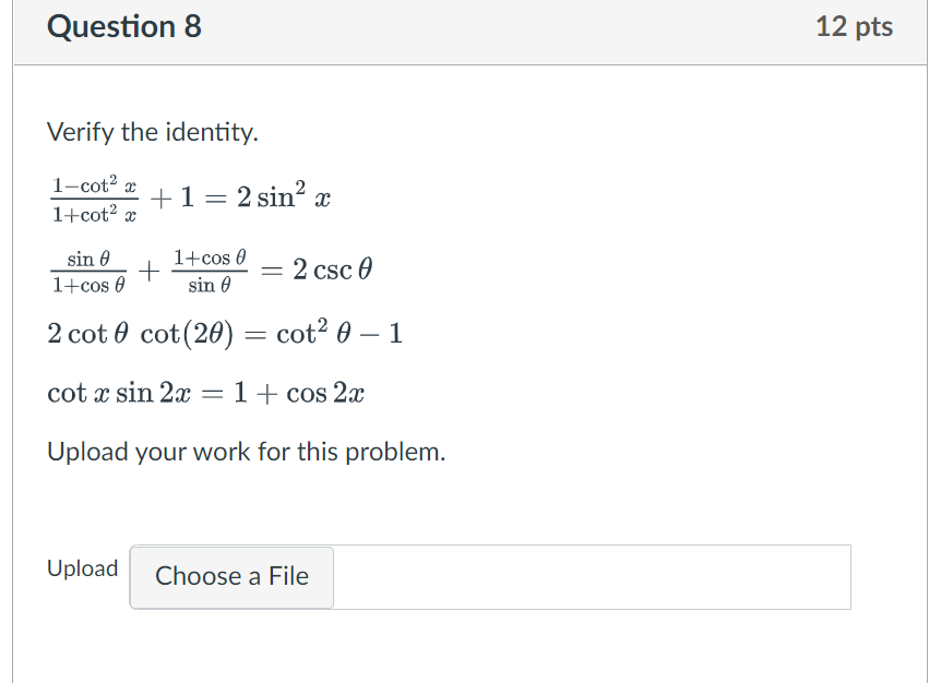 Question 8 12 pts Verify the identity. 1-cot x +1 = 2