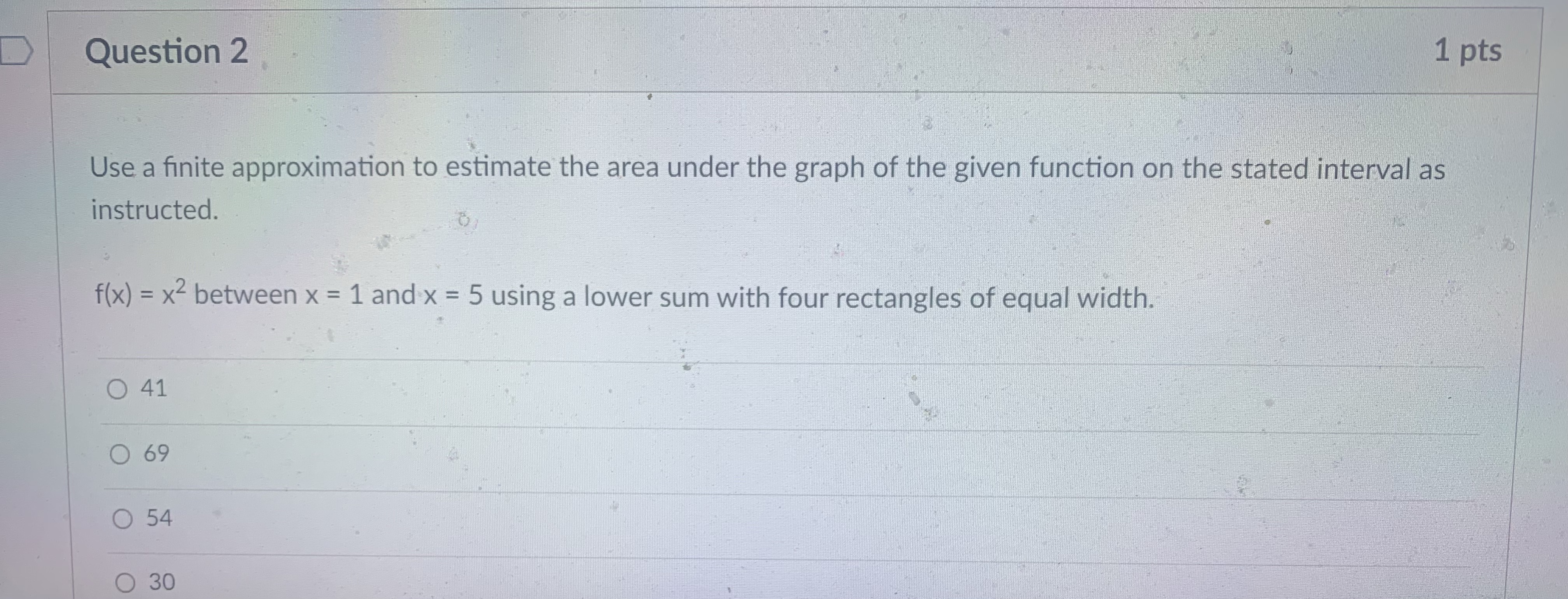  Question 2 1 pts Use a finite approximation to estimate the