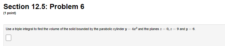 25 (x] + y?).Section 12.5: Problem 8 (1 point) Express the integral