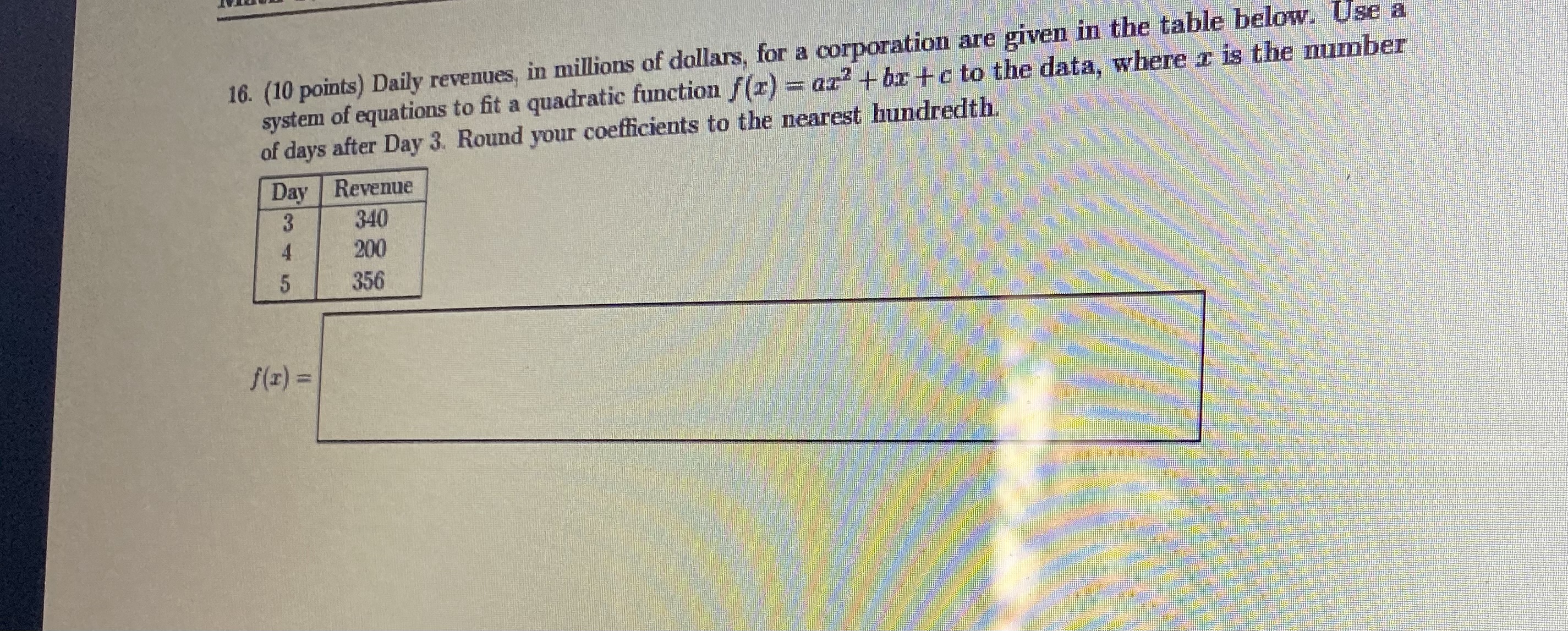 to the nearest hundredth. Day Revenue 340 200 356 f(I) =Maum 14.