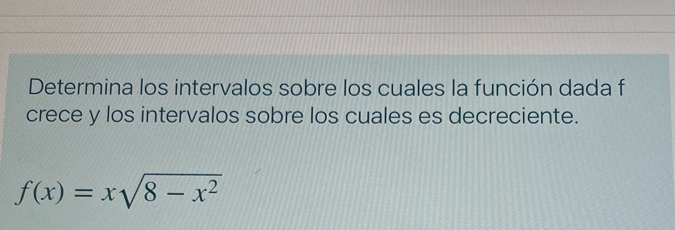 Determina los intervalos sobre los cuales la funcin dada f crece y