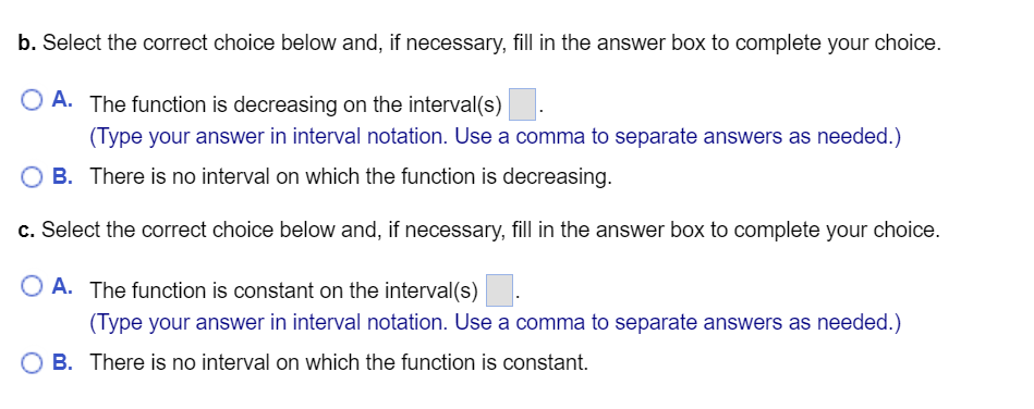 function is increasing, if any. h. open intervals on which the function