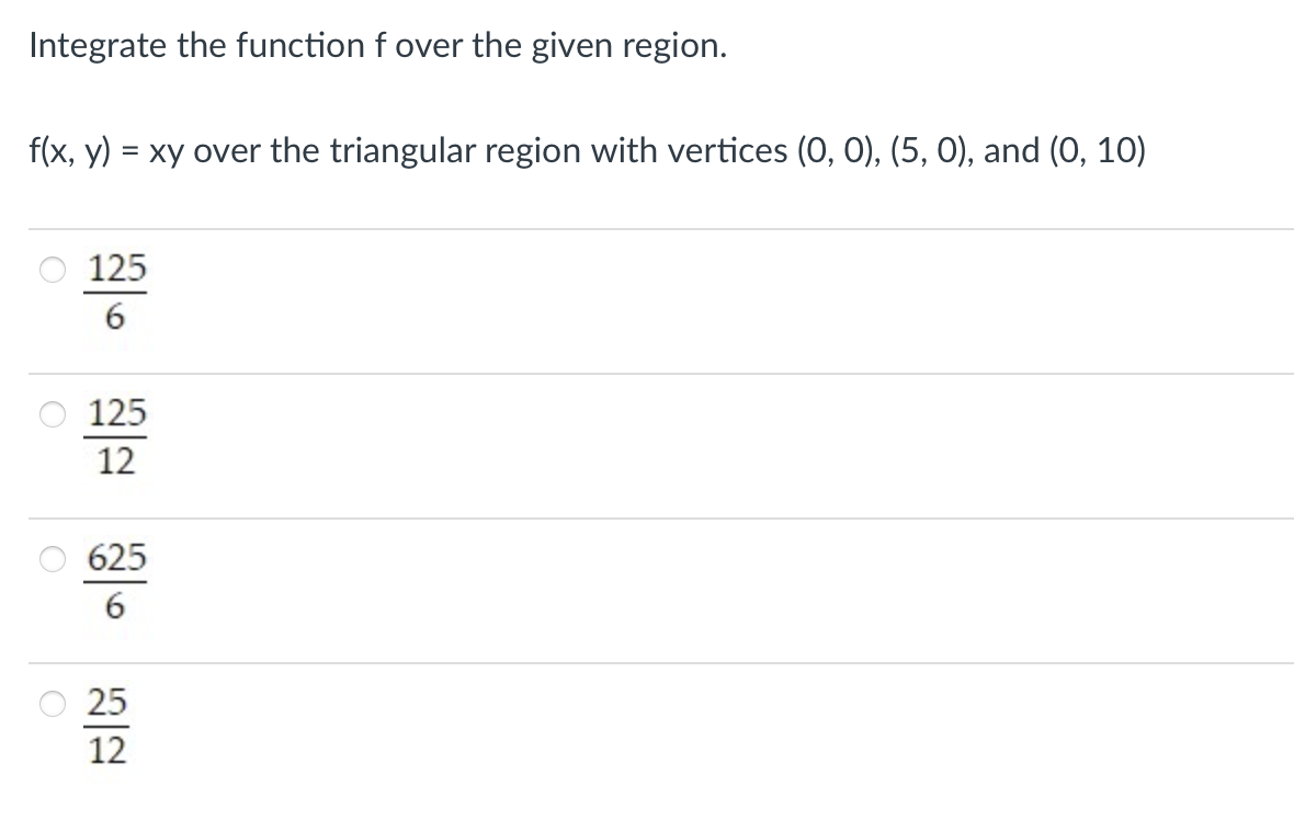  Integrate the function f over the given region. f(x, y) =