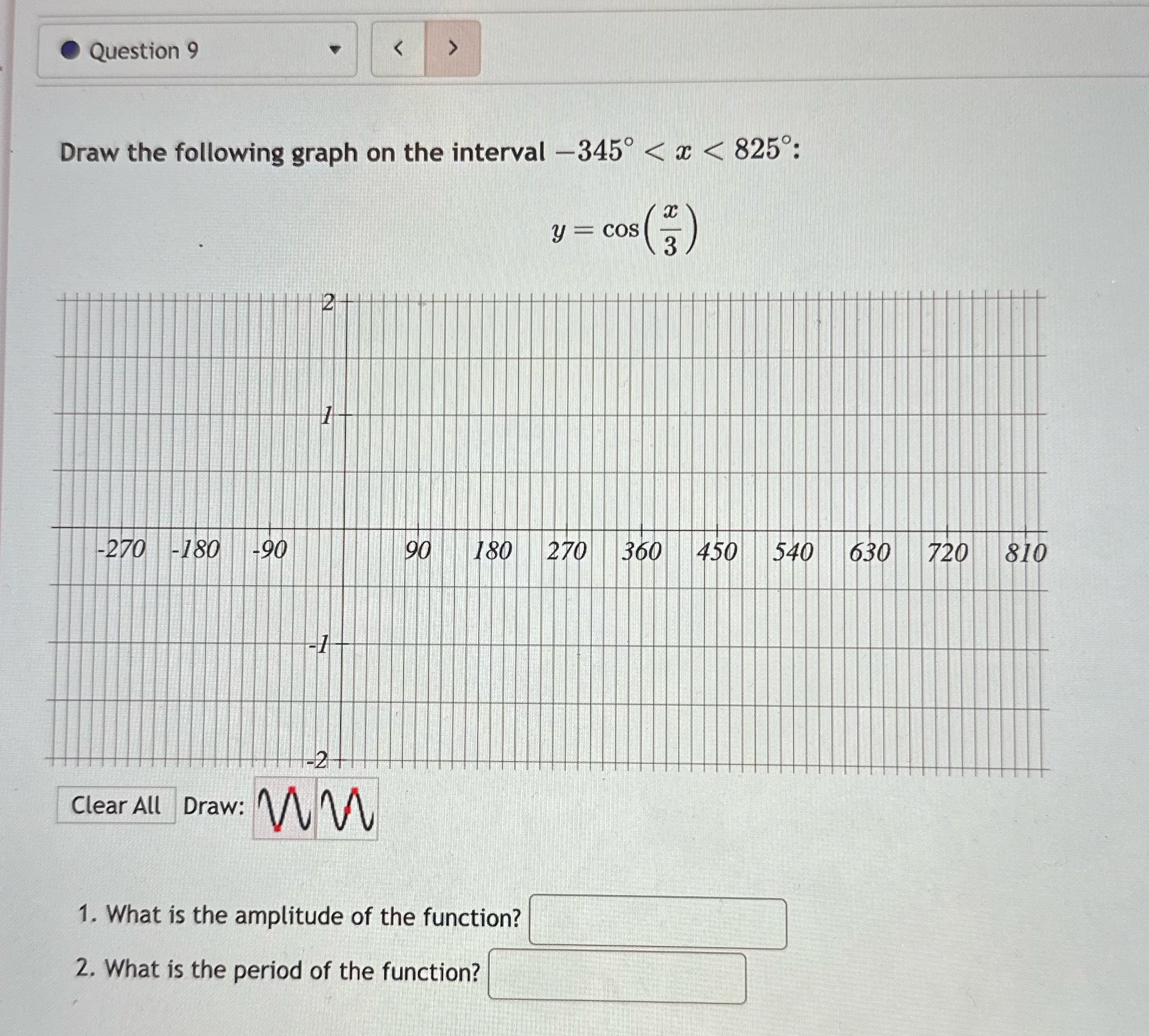 8250: y cos Clear All Draw: 1. What is the amplitude of