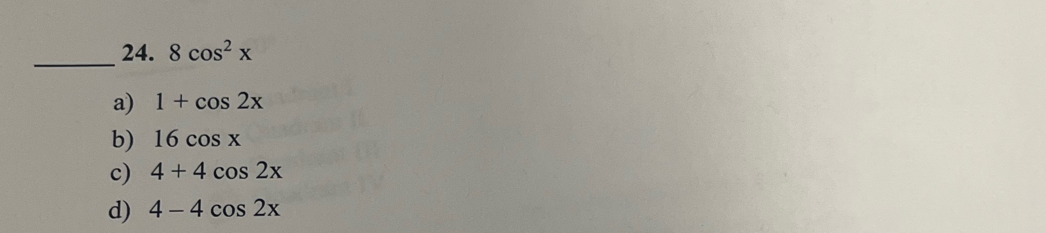 24. 8 cos2 x a) b) d) 1 + cos 2x 16