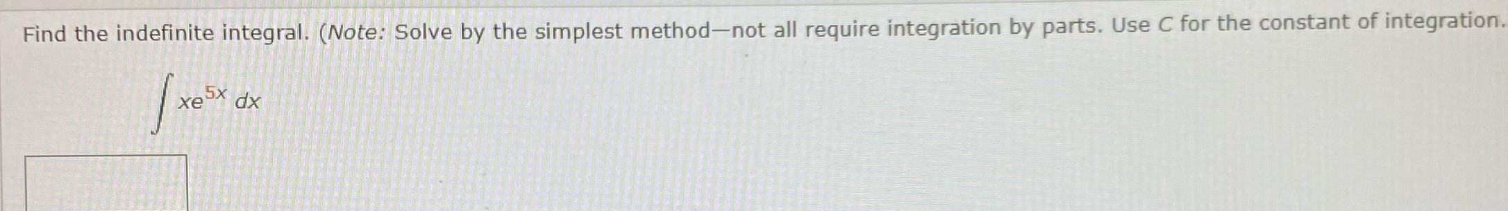 require integration by parts. Use C for the constant of integration xe