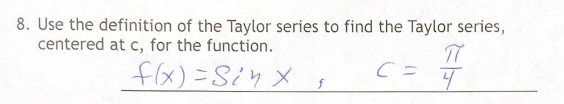 8. Use the definition of the Taylor series to find the Taylor