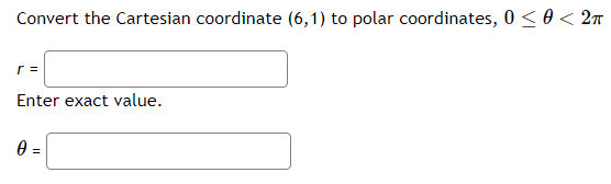 the Cartesian coordinate (6,1) to polar coordinates, 0 0 Enter exact value.