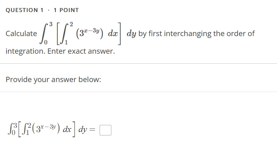 by first interchanging the order of 0 1 integration. Enter exact answer.