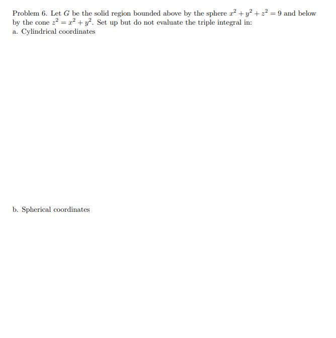  Problem 6. Let G be the solid region bounded above by