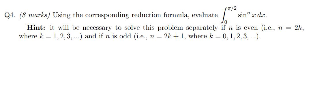  TT /2 Q4. (8 marks) Using the corresponding reduction formula, evaluate